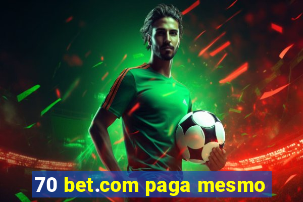 70 bet.com paga mesmo